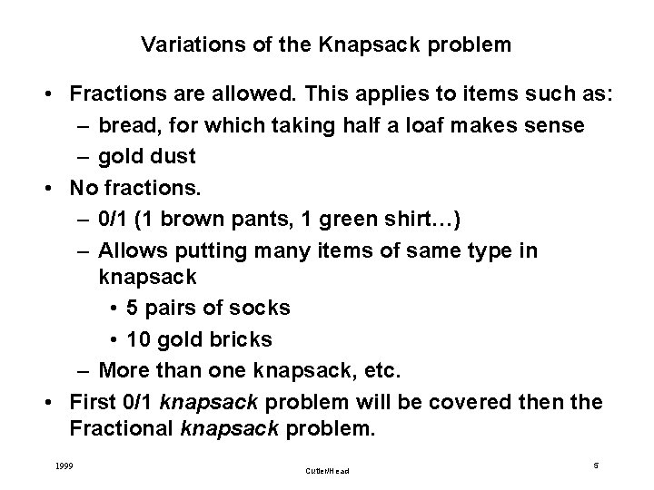 Variations of the Knapsack problem • Fractions are allowed. This applies to items such