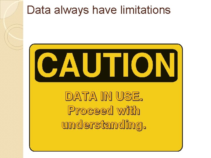 Data always have limitations DATA IN USE. Proceed with understanding. 