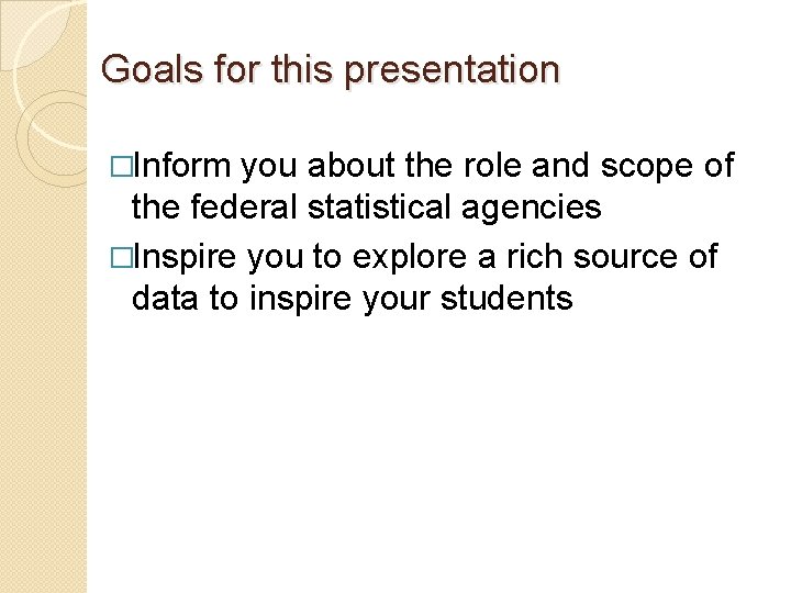 Goals for this presentation �Inform you about the role and scope of the federal