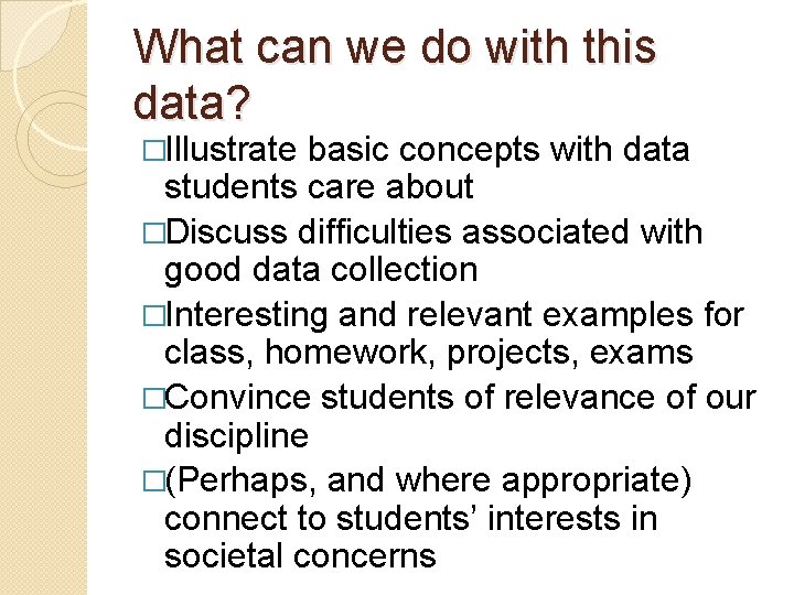 What can we do with this data? �Illustrate basic concepts with data students care
