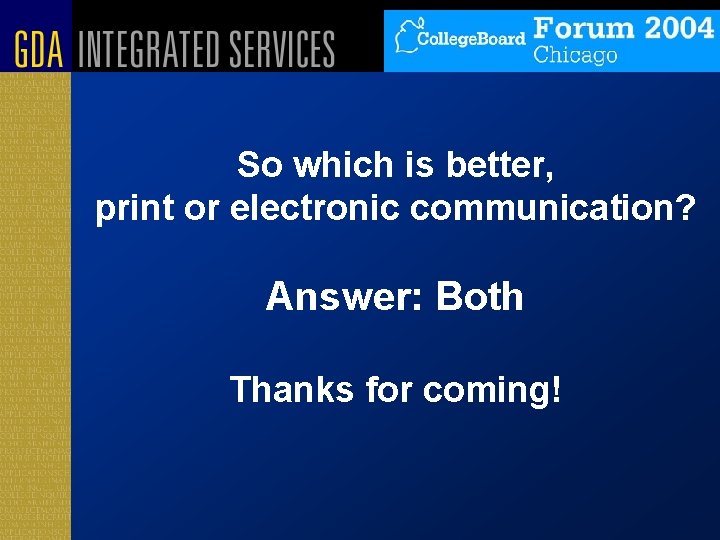 So which is better, print or electronic communication? Answer: Both Thanks for coming! 