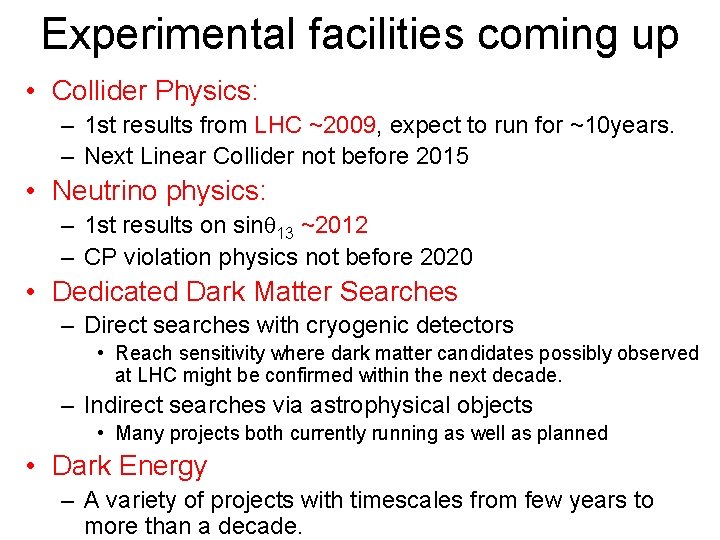 Experimental facilities coming up • Collider Physics: – 1 st results from LHC ~2009,