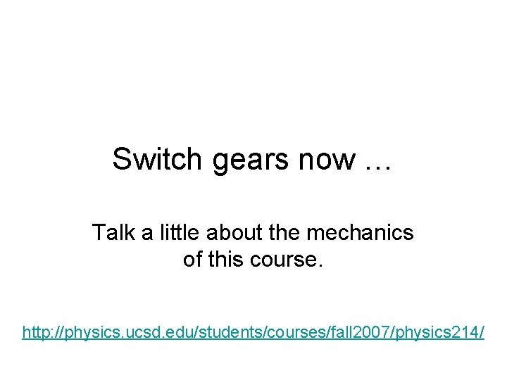 Switch gears now … Talk a little about the mechanics of this course. http: