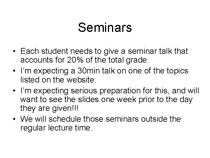 Seminars • Each student needs to give a seminar talk that accounts for 20%