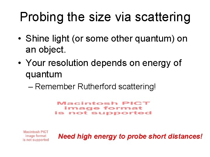 Probing the size via scattering • Shine light (or some other quantum) on an