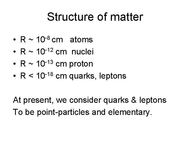 Structure of matter • • R ~ 10 -8 cm atoms R ~ 10