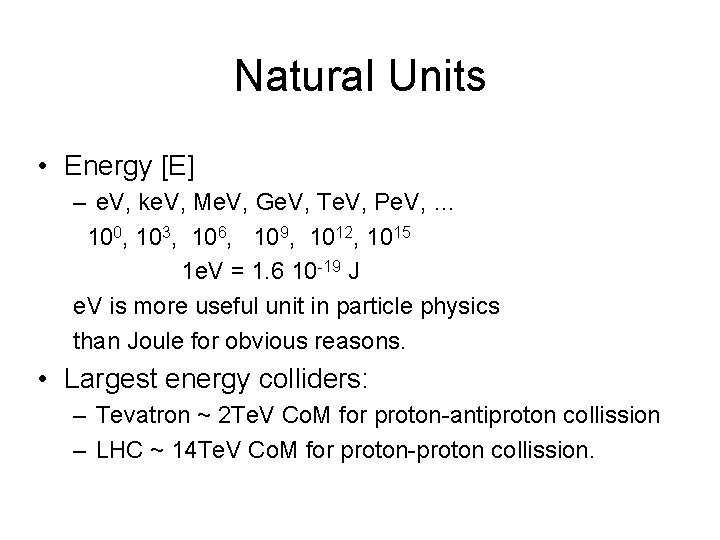 Natural Units • Energy [E] – e. V, ke. V, Me. V, Ge. V,