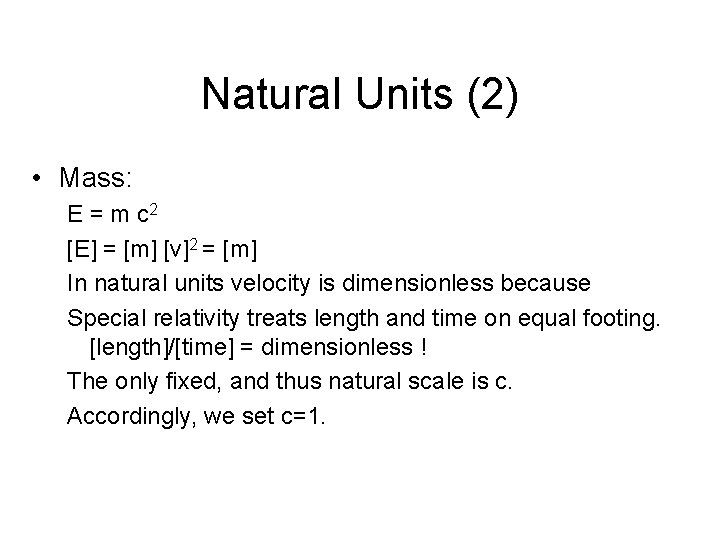 Natural Units (2) • Mass: E = m c 2 [E] = [m] [v]2