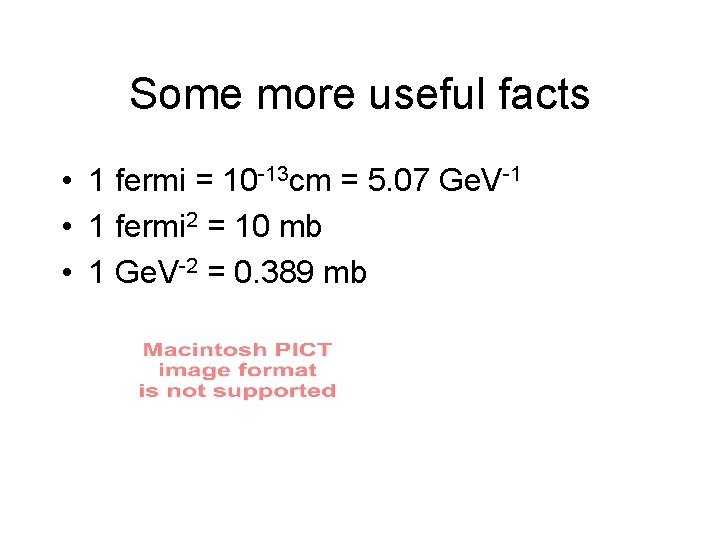 Some more useful facts • 1 fermi = 10 -13 cm = 5. 07