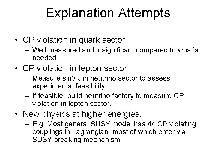 Explanation Attempts • CP violation in quark sector – Well measured and insignificant compared