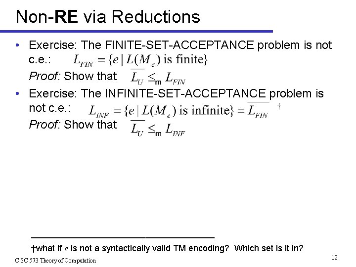 Non-RE via Reductions • Exercise: The FINITE-SET-ACCEPTANCE problem is not c. e. : Proof: