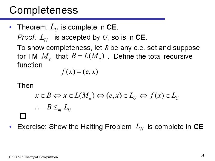 Completeness • Theorem: is complete in CE. Proof: is accepted by U, so is
