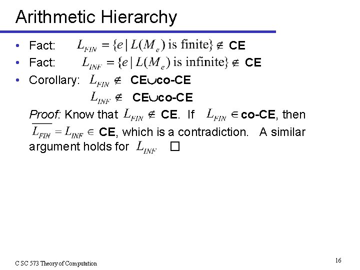 Arithmetic Hierarchy • Fact: • Corollary: CE CE CE co-CE Proof: Know that CE.