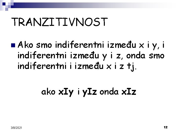 TRANZITIVNOST n Ako smo indiferentni između x i y, i indiferentni između y i