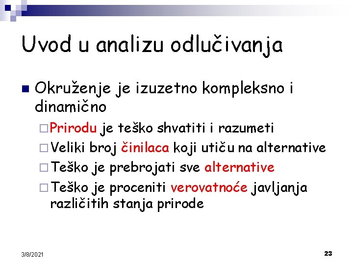 Uvod u analizu odlučivanja n Okruženje je izuzetno kompleksno i dinamično ¨ Prirodu je