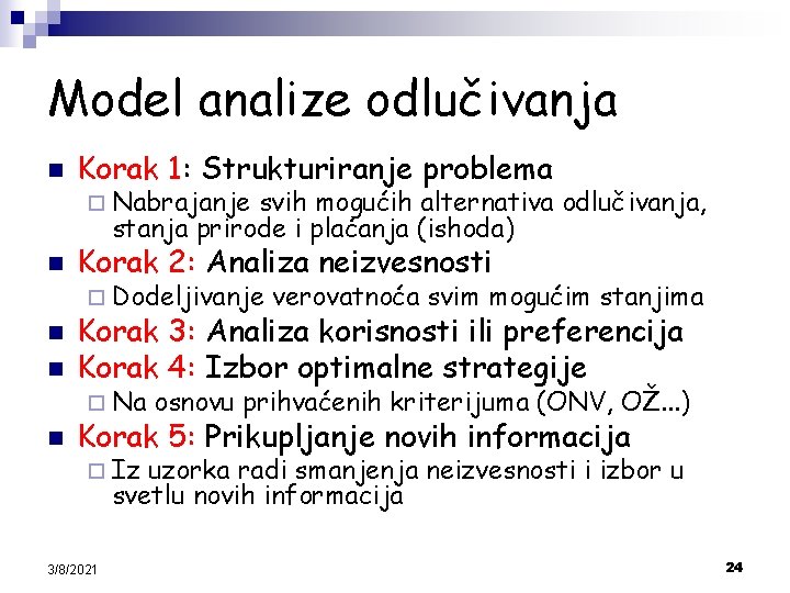 Model analize odlučivanja n Korak 1: Strukturiranje problema n Korak 2: Analiza neizvesnosti ¨