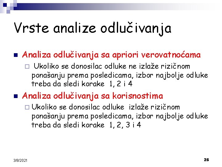 Vrste analize odlučivanja n Analiza odlučivanja sa apriori verovatnoćama ¨ n Ukoliko se donosilac