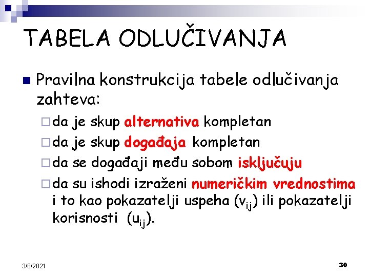 TABELA ODLUČIVANJA n Pravilna konstrukcija tabele odlučivanja zahteva: ¨ da je skup alternativa kompletan