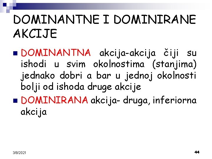 DOMINANTNE I DOMINIRANE AKCIJE DOMINANTNA akcija-akcija čiji su ishodi u svim okolnostima (stanjima) jednako