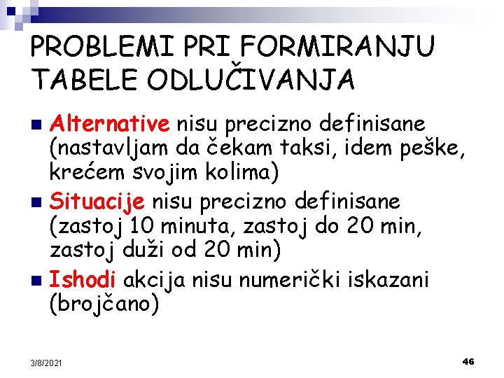 PROBLEMI PRI FORMIRANJU TABELE ODLUČIVANJA Alternative nisu precizno definisane (nastavljam da čekam taksi, idem