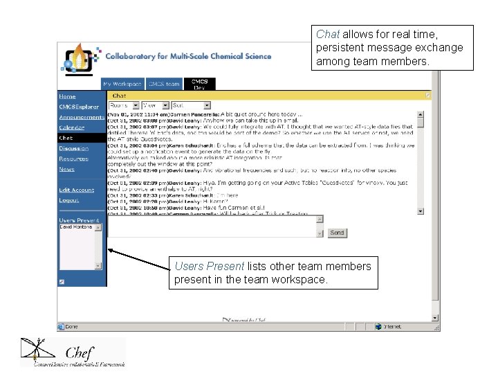 Chat allows for real time, persistent message exchange among team members. Users Present lists Chat allows for real time, persistent message exchange among team members. Users Present lists