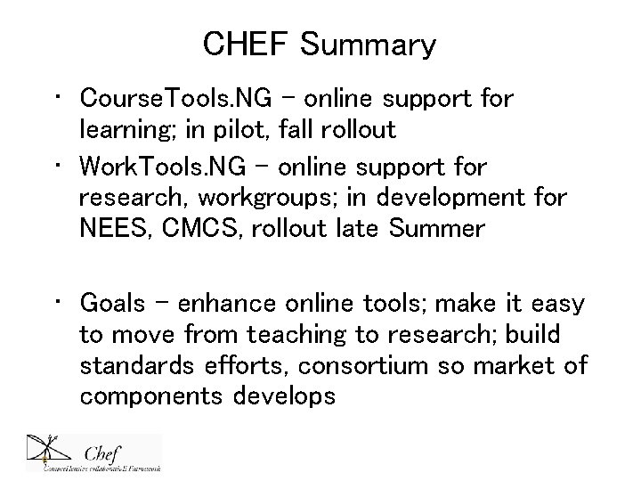 CHEF Summary • Course. Tools. NG – online support for learning; in pilot, fall CHEF Summary • Course. Tools. NG – online support for learning; in pilot, fall