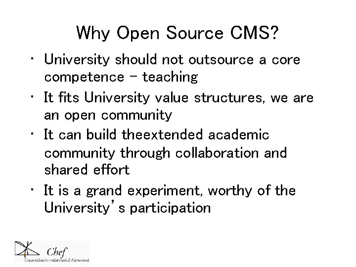 Why Open Source CMS? • University should not outsource a core competence – teaching Why Open Source CMS? • University should not outsource a core competence – teaching