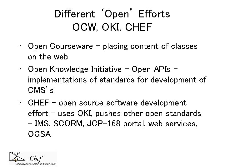 Different ‘Open’ Efforts OCW, OKI, CHEF • Open Courseware – placing content of classes Different ‘Open’ Efforts OCW, OKI, CHEF • Open Courseware – placing content of classes