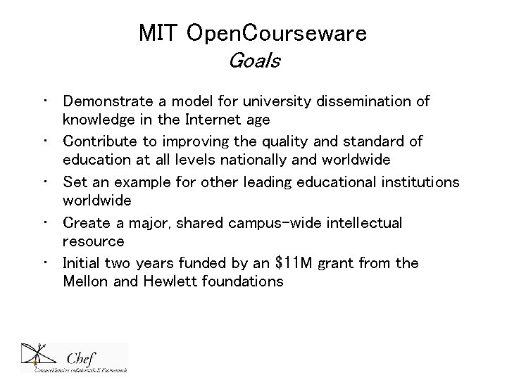 MIT Open. Courseware Goals • Demonstrate a model for university dissemination of knowledge in MIT Open. Courseware Goals • Demonstrate a model for university dissemination of knowledge in