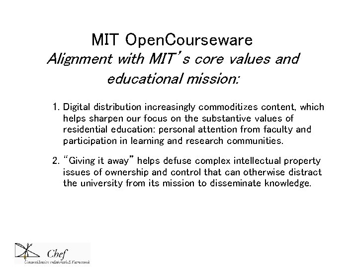 MIT Open. Courseware Alignment with MIT’s core values and educational mission: 1. Digital distribution MIT Open. Courseware Alignment with MIT’s core values and educational mission: 1. Digital distribution