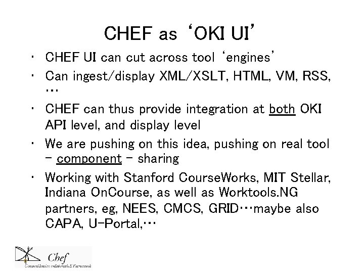 CHEF as ‘OKI UI’ • CHEF UI can cut across tool ‘engines’ • Can CHEF as ‘OKI UI’ • CHEF UI can cut across tool ‘engines’ • Can