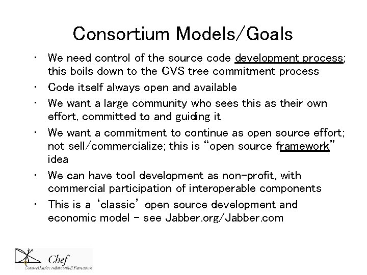 Consortium Models/Goals • We need control of the source code development process; this boils Consortium Models/Goals • We need control of the source code development process; this boils