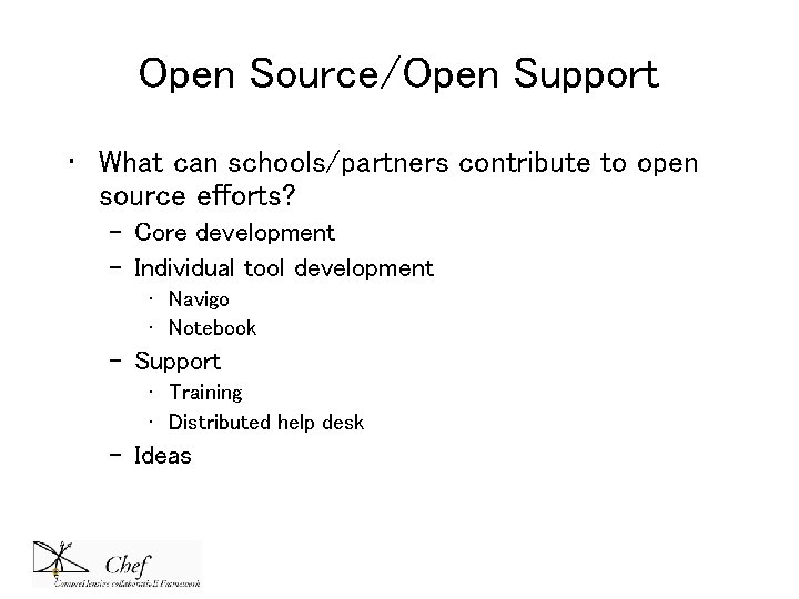 Open Source/Open Support • What can schools/partners contribute to open source efforts? – Core Open Source/Open Support • What can schools/partners contribute to open source efforts? – Core