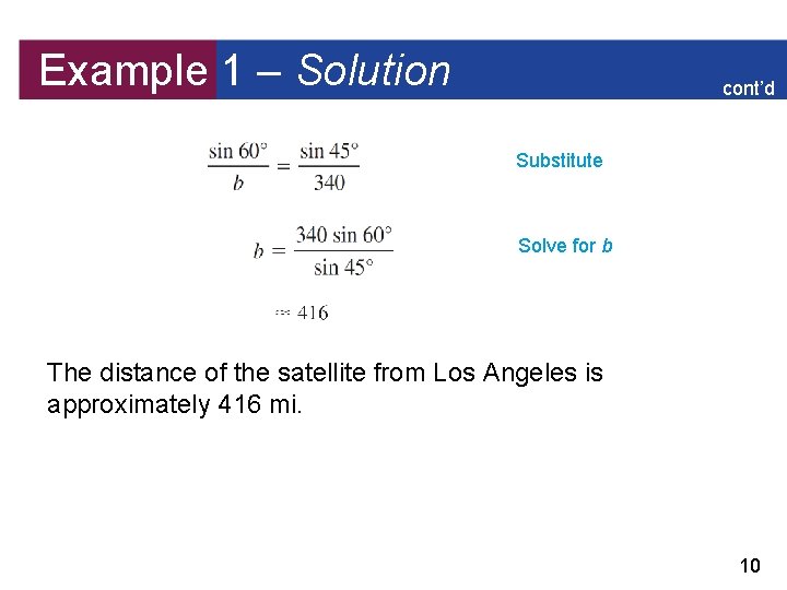 Example 1 – Solution cont’d Substitute Solve for b The distance of the satellite