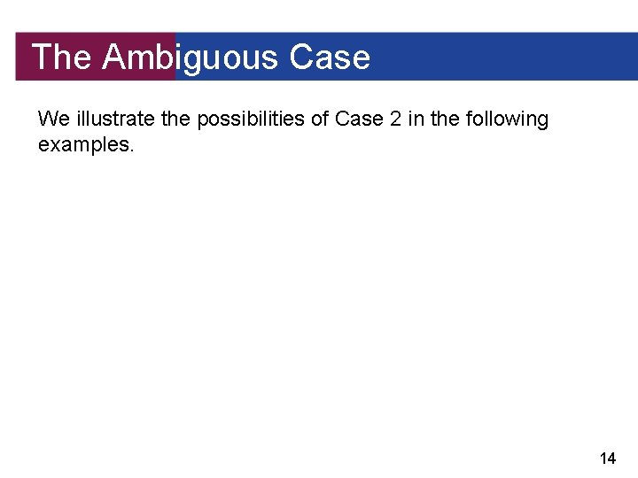 The Ambiguous Case We illustrate the possibilities of Case 2 in the following examples.