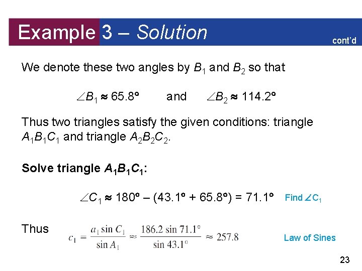Example 3 – Solution cont’d We denote these two angles by B 1 and