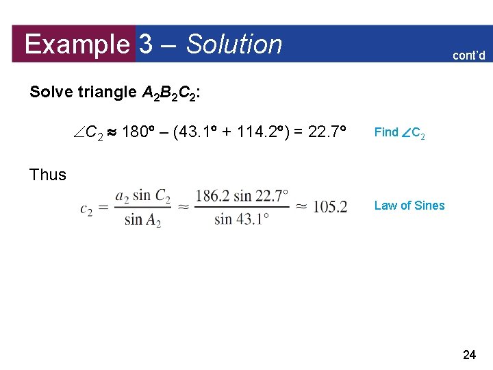 Example 3 – Solution cont’d Solve triangle A 2 B 2 C 2: C