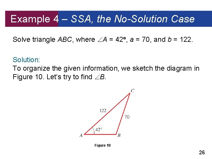 Example 4 – SSA, the No-Solution Case Solve triangle ABC, where A = 42