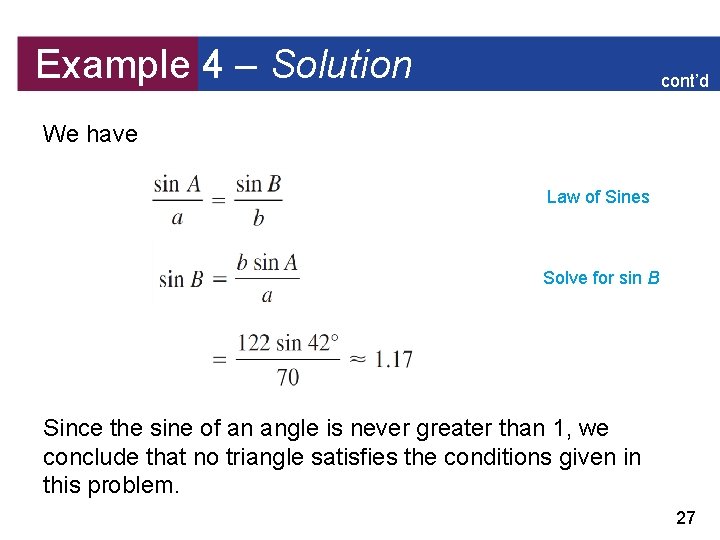 Example 4 – Solution cont’d We have Law of Sines Solve for sin B