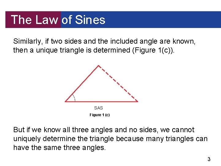 The Law of Sines Similarly, if two sides and the included angle are known,