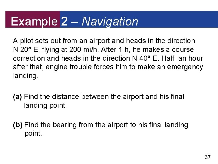 Example 2 – Navigation A pilot sets out from an airport and heads in