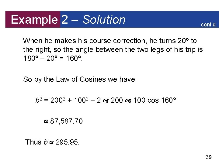 Example 2 – Solution cont’d When he makes his course correction, he turns 20