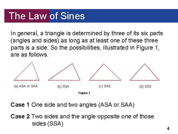 The Law of Sines In general, a triangle is determined by three of its