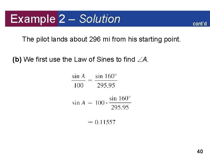 Example 2 – Solution cont’d The pilot lands about 296 mi from his starting