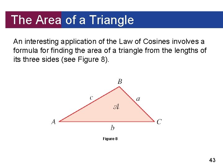 The Area of a Triangle An interesting application of the Law of Cosines involves