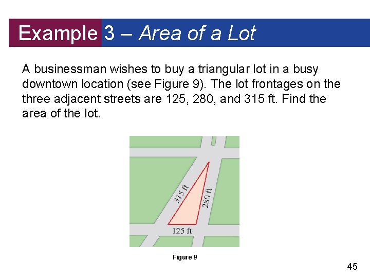 Example 3 – Area of a Lot A businessman wishes to buy a triangular