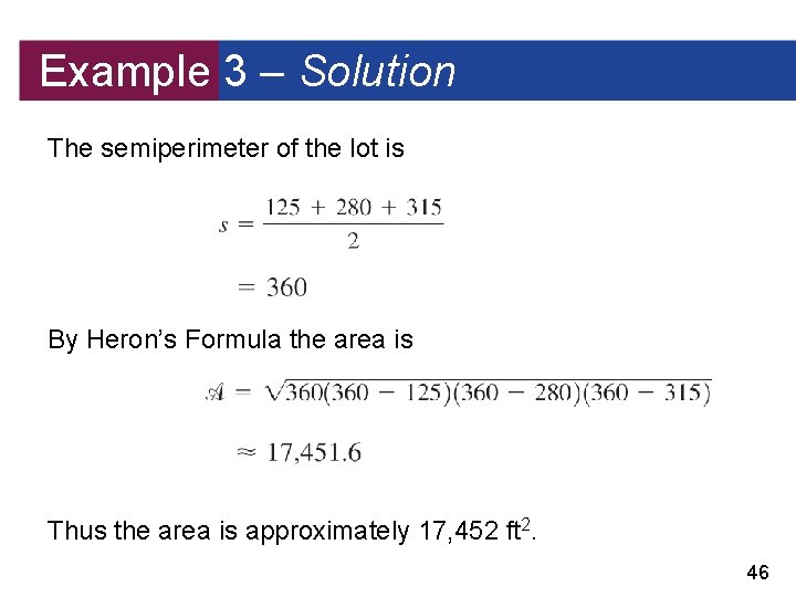 Example 3 – Solution The semiperimeter of the lot is By Heron’s Formula the