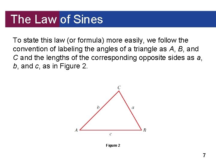 The Law of Sines To state this law (or formula) more easily, we follow