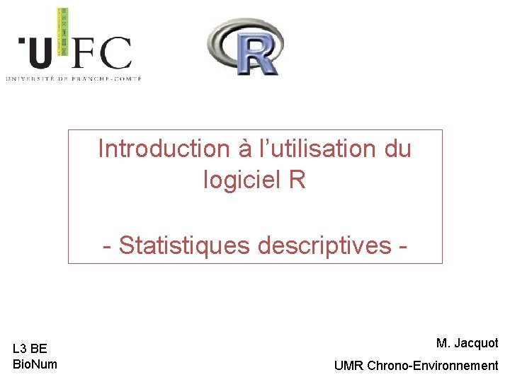 Introduction à l’utilisation du logiciel R - Statistiques descriptives - L 3 BE Bio.