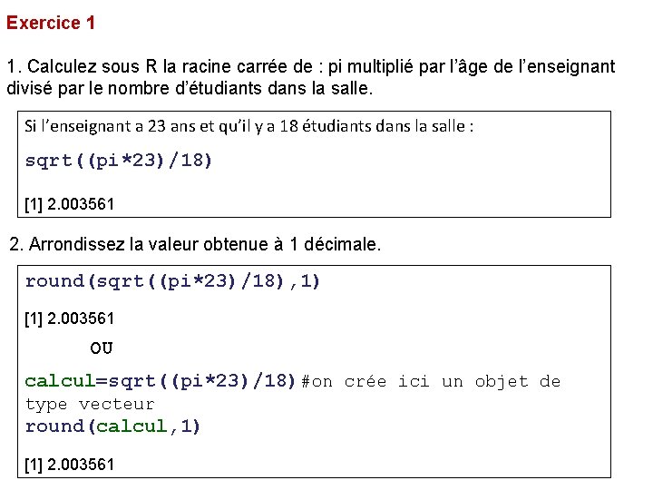 Exercice 1 1. Calculez sous R la racine carrée de : pi multiplié par